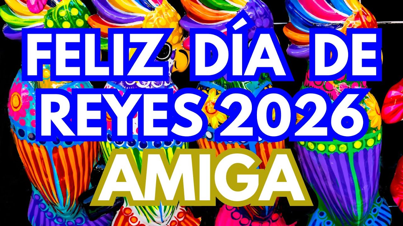 👑 Feliz Día de los Reyes Magos 2026 AMIGA 🌸 Bendiciones y mucha alegría (Canción de Amistad)