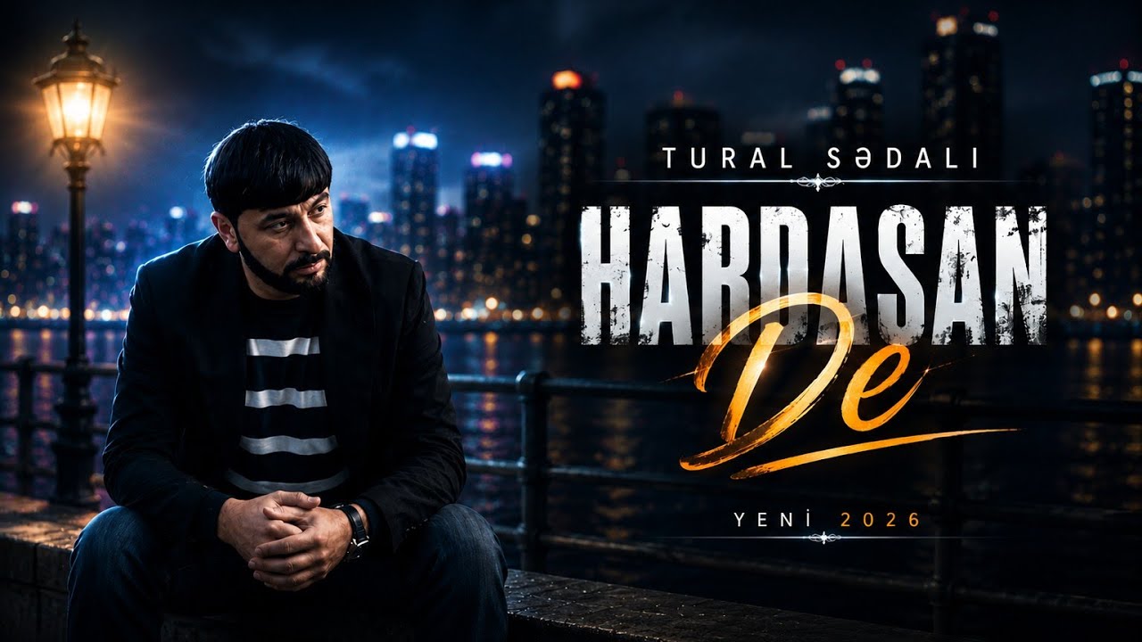 Tural Sedali - Hardasan De 2026 (Tezliklə) 