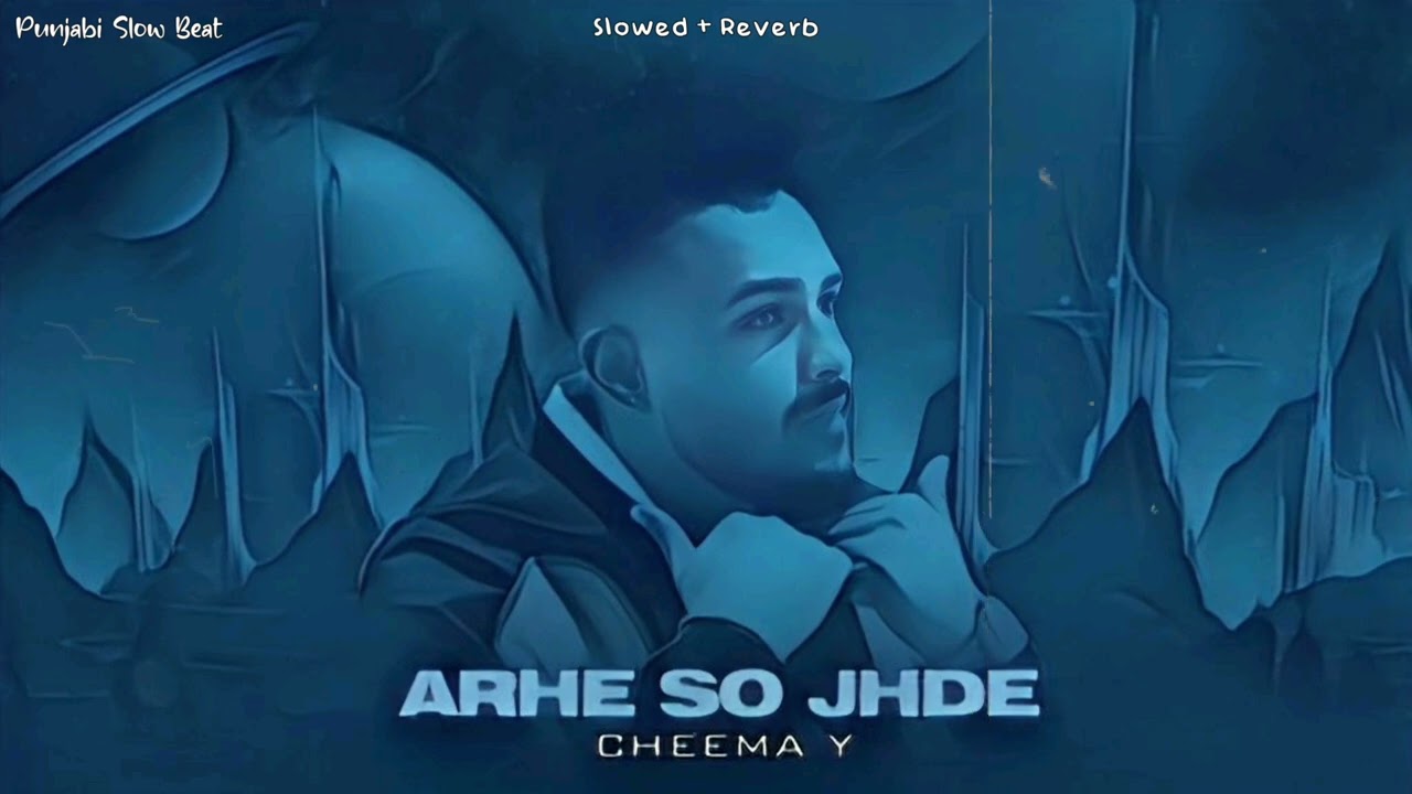 Cheema Y - Arhe So Jhde [Slowed + Reverb] | Punjabi Slow Beat 🎧