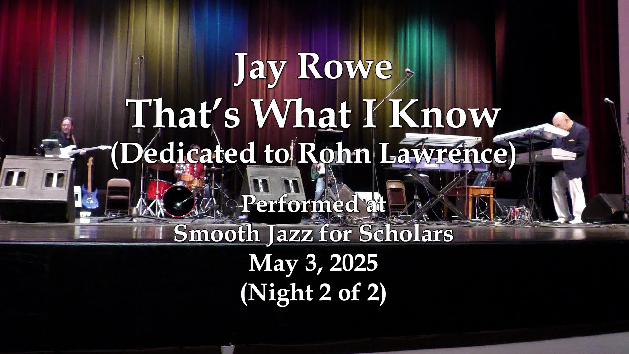 Jay Rowe - That's What I Know (dedicated to Rohn Lawrence) - Smooth Jazz for Scholars (5/3/25)