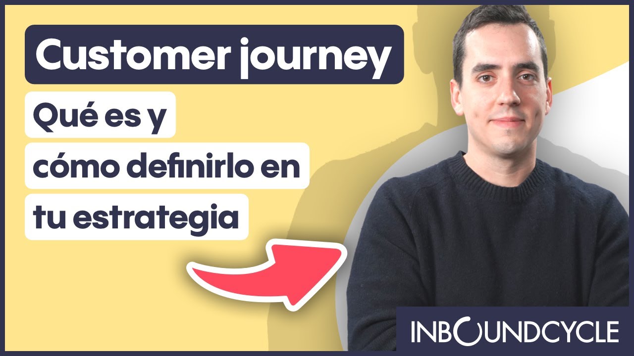 Customer journey: Qué es y cómo definirlo en tu estrategia