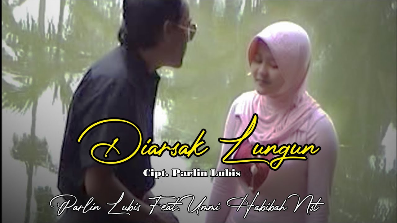 DIARSAK LUNGUN | PARLIN LUBIS Feat. UMMI HABIBAH  (OFFICIAL MUSIC VIDEO)