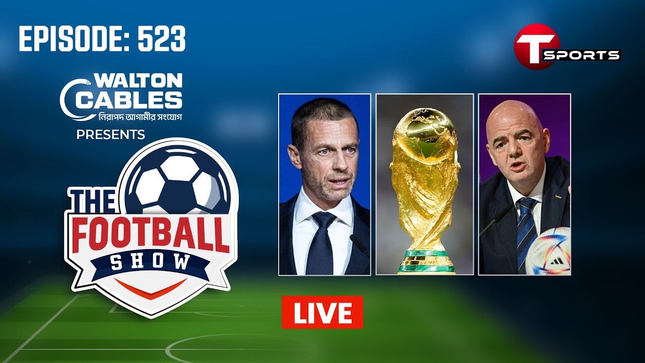 LIVE | The Football Show | Episode 523 | Talk Show | Football | Football Analyst | T Sports