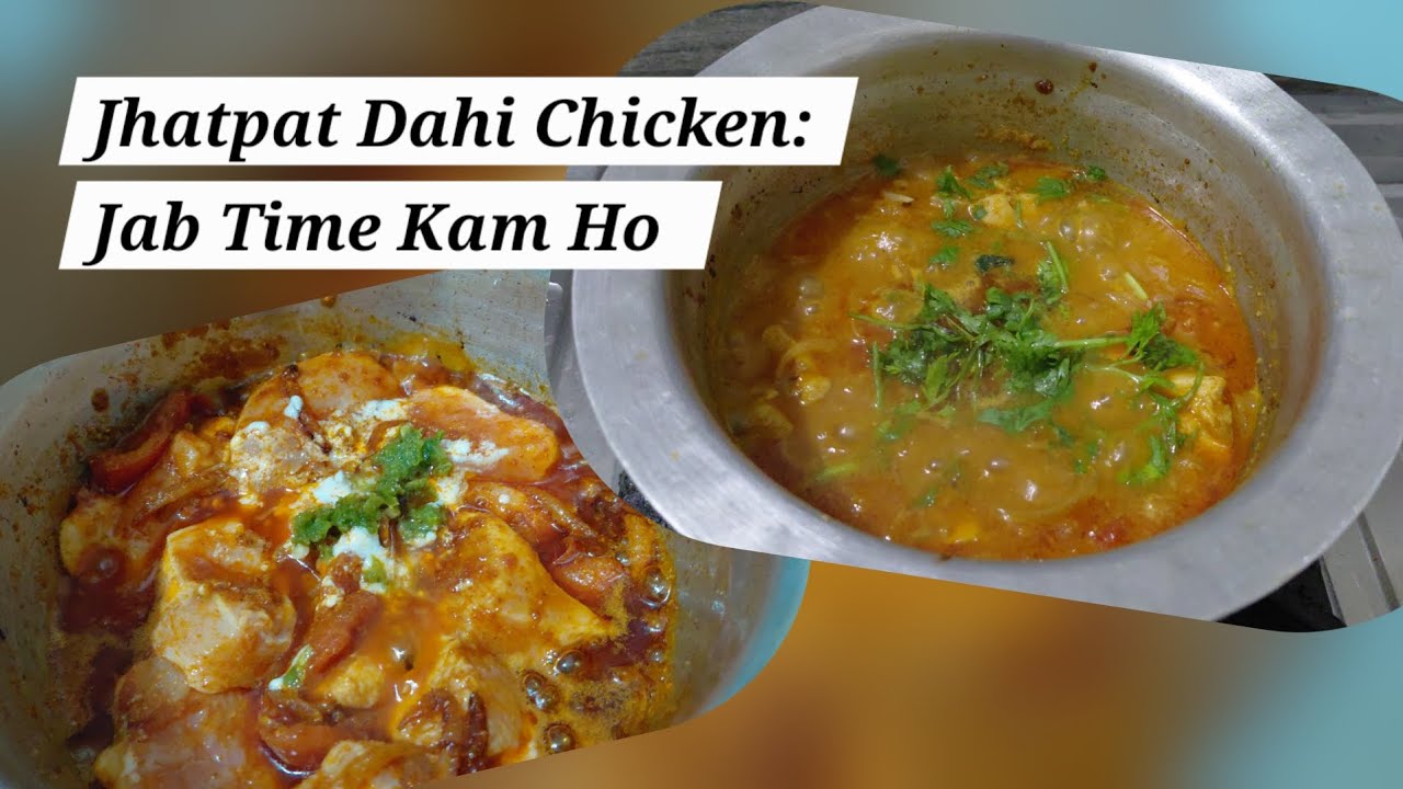 ​Jhatpat Dahi Chicken:  Jab Time Kam Ho Aur Bhook Zyada.  