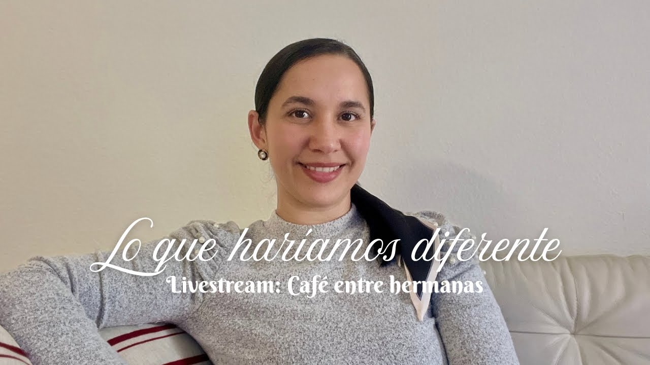 Livestream: Cafe entre Hermanas - Lo que haríamos diferente si comenzáramos hoy a crear contenido.