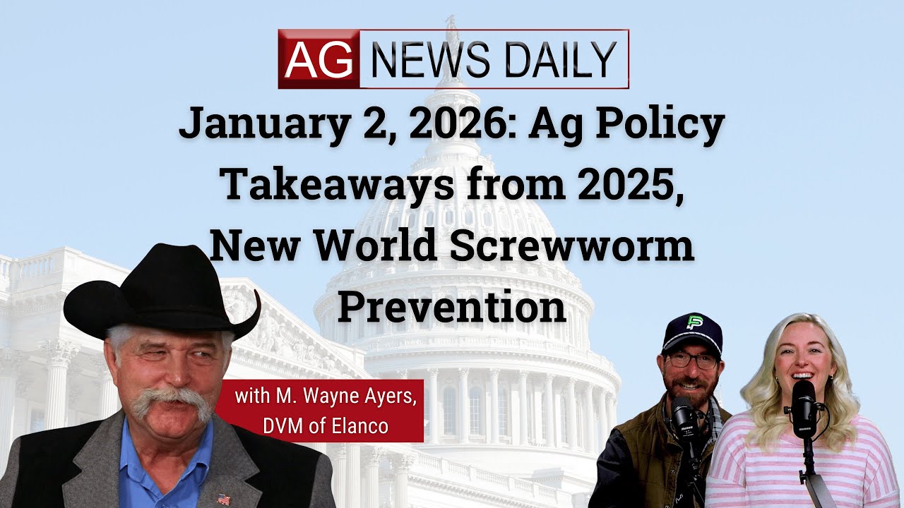 January 2, 2026: Ag Policy Takeaways from 2025, New World Screwworm Prevention