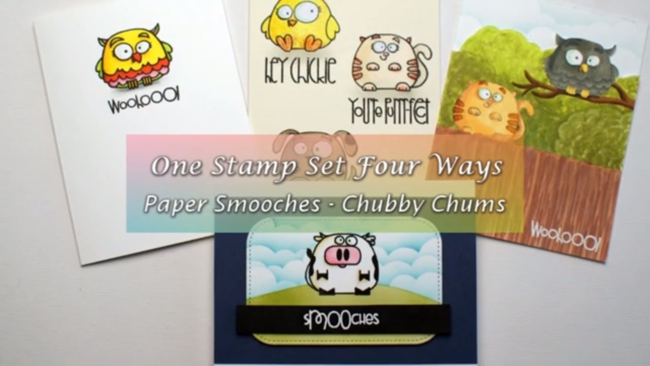 One Stamp Set Four Ways | Paper Smooches - Chubby Chums
