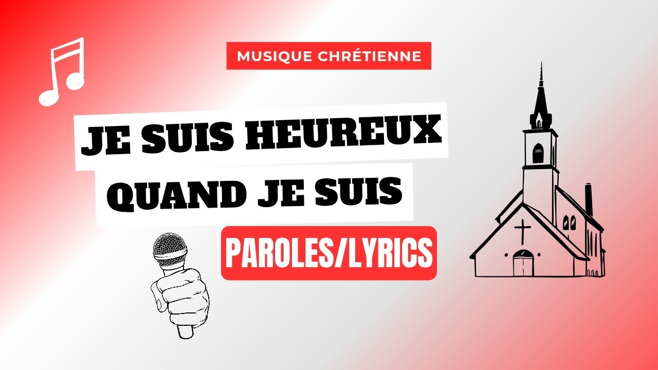 Musique chrétienne : Je suis heureux, quand je suis~Paroles/Lyrics