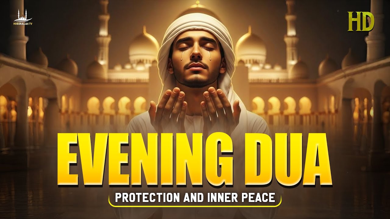 Evening Adhkar (أذكار المساء) | NIGHT DUA for Rizq Barakah Protection & Inner Peace | Habibullah TV