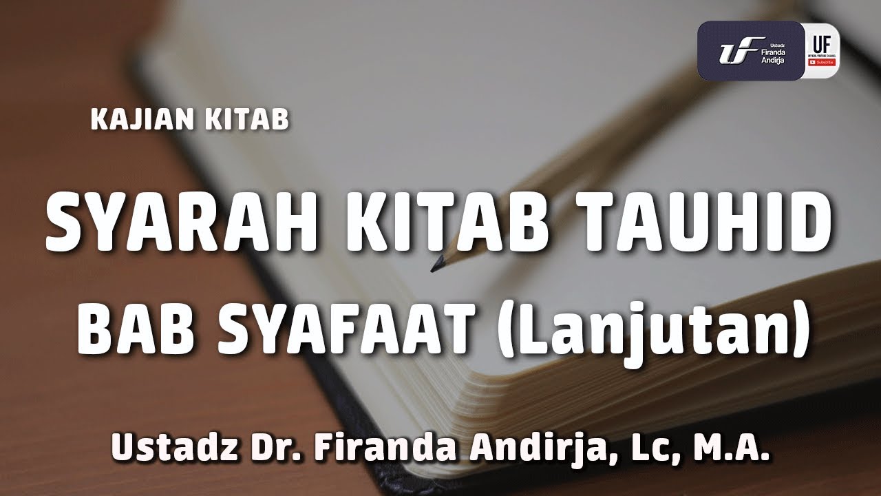 Syarah Kitab Tauhid - Bab Syafaat #2 - Ustadz Dr. Firanda Andirja, Lc, M.A.