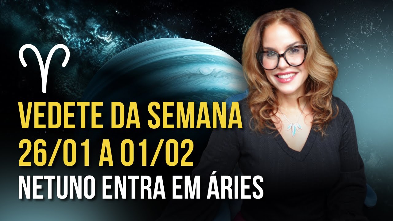 NETUNO ENTRA EM ÁRIES DE VEZ | PREVISÕES SEMANAIS | MÁRCIA FERVIENZA