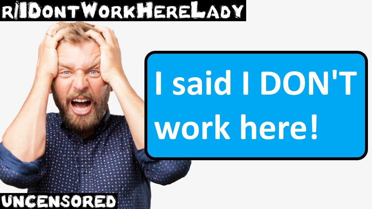 r/IDontWorkHereLady | Эпизод 45 | «Я же сказала, что здесь НЕ работаю!»