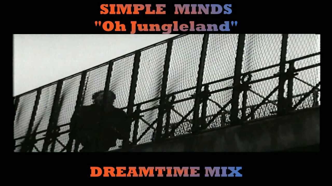 Simple Minds Oh Jungleland Dreamtime Mix