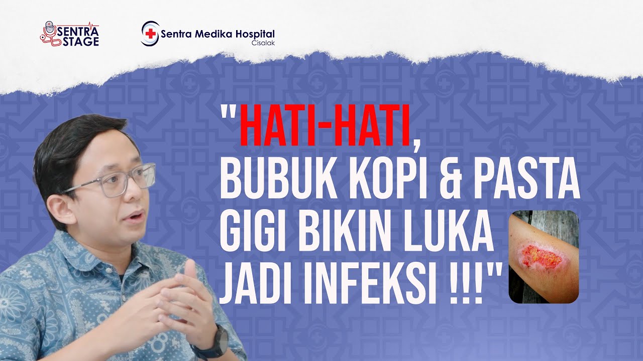 Hati-hati, Bubuk Kopi & Pasta Gigi Bikin Luka Jadi Infeksi! - dr Aulia Rachman Sp.B | Sentra Stage