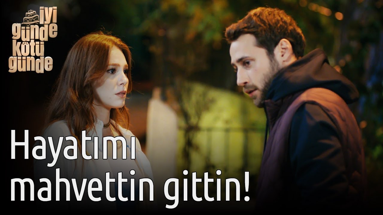 İyi Günde Kötü Günde 4. Bölüm - Hayatımı Mahvettin Gittin!
