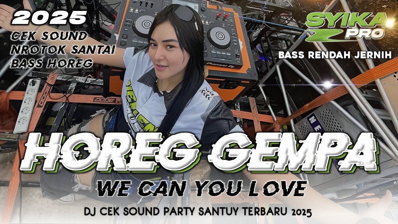DJ HOREG FULL BASS GEMPA CEK SOUND NROTOK PARTY SANTUY TERBARU 2025 (SYIKA PRO)