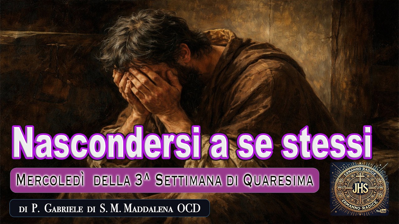 Nascondersi a se stessi  Mercoledì della 3^ Settimana di Quaresima