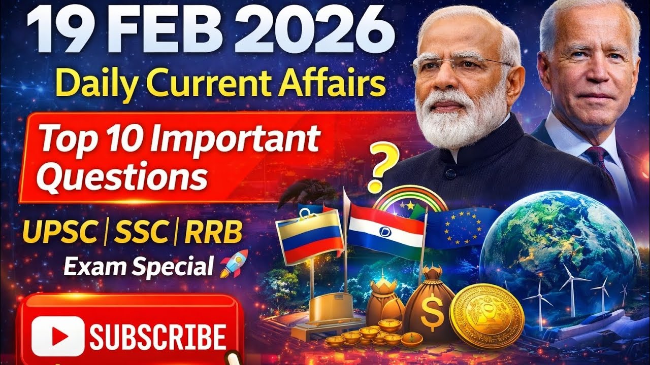 19 February 2026 Current Affairs | Top 10 Important Questions | UPSC SSC RRB Exam Special 🔥