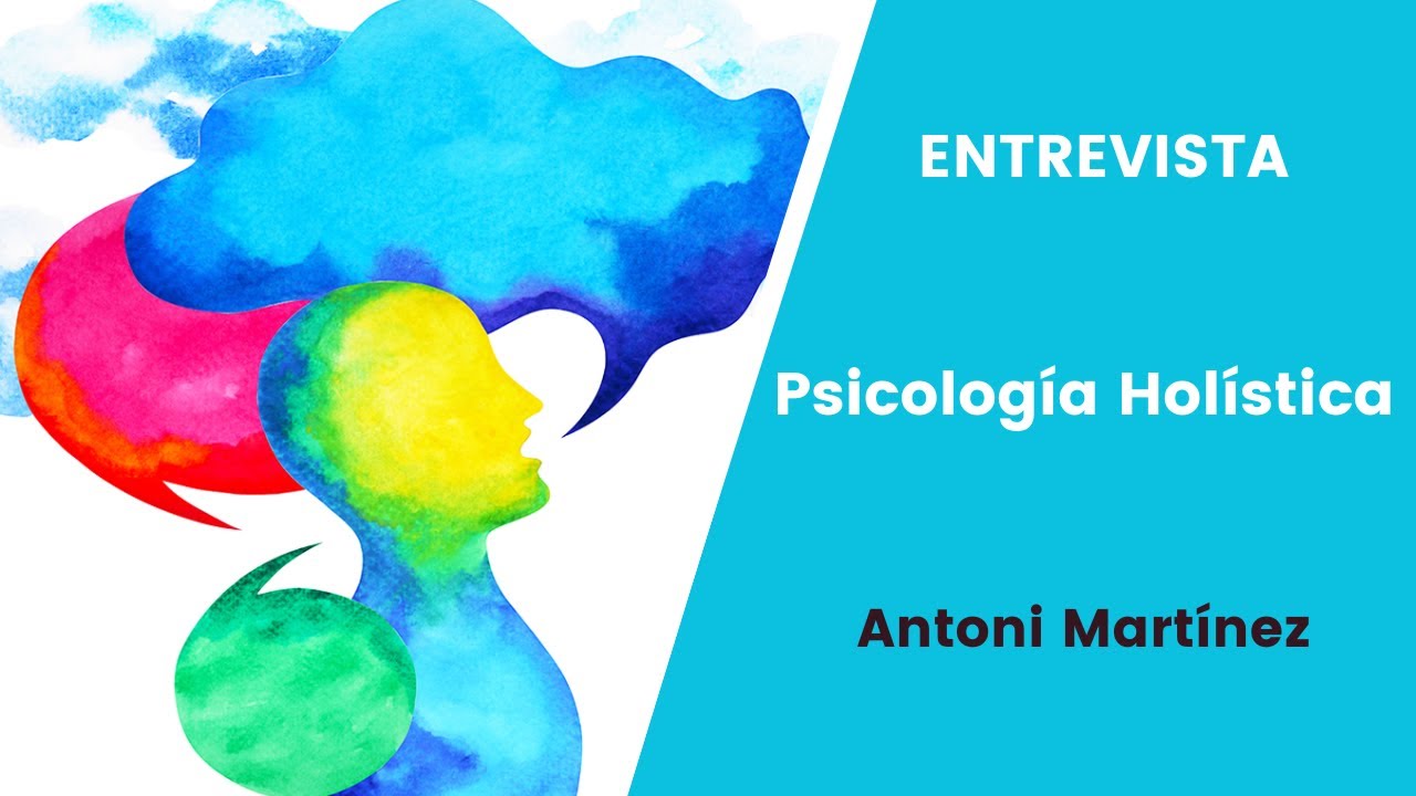Psicología Holística. Entrevista a Antoni Martínez.