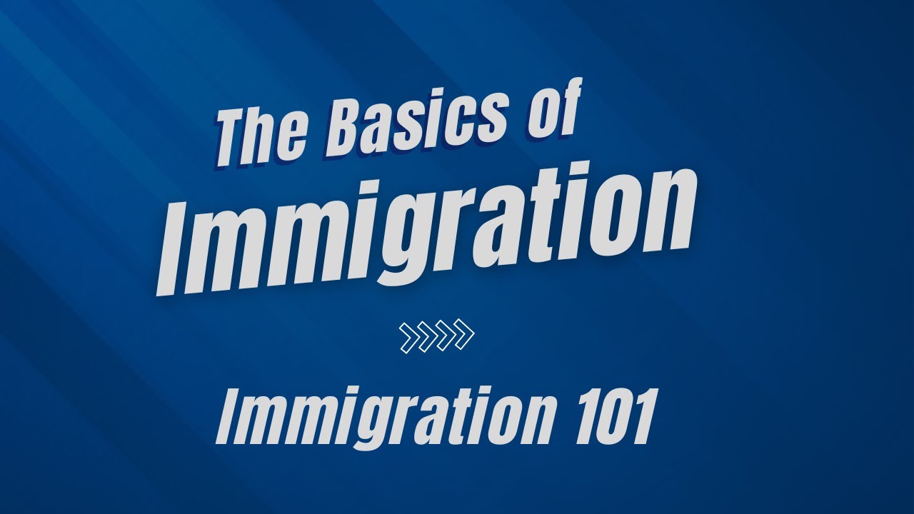 Basics of Immigration: Immigration 101  (1)
