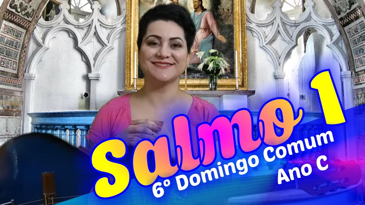 SALMO 1 - É FELIZ QUEM A DEUS SE CONFIA (6º Domingo do Tempo Comum - Ano C)