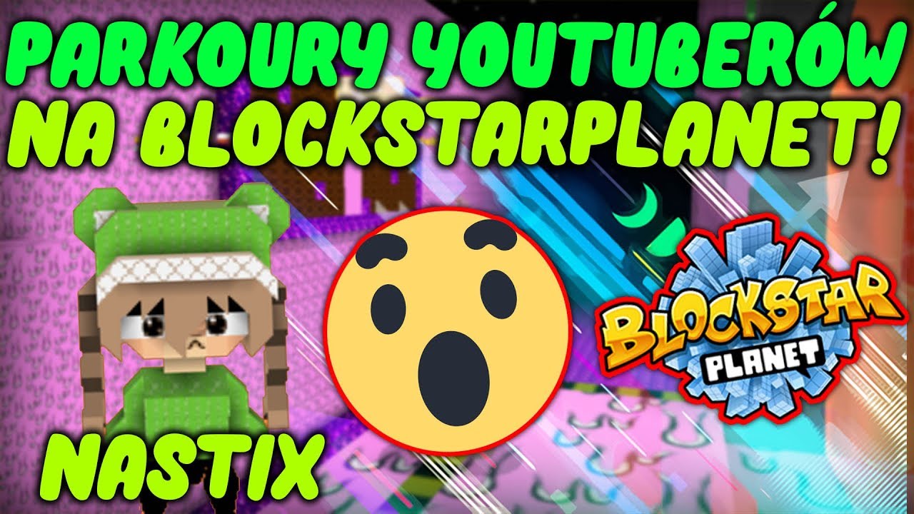 PARKOURY YOUTUBER&Oacute;W NA BLOCKSTARPLANET | NASTIX | KAMLOX