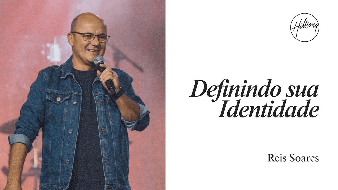 Definindo sua Identidade - Reis Soares | Hillsong São Paulo