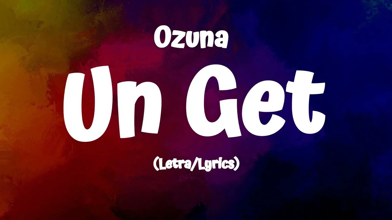 Ozuna - Un Get (Lyrics/Letra)