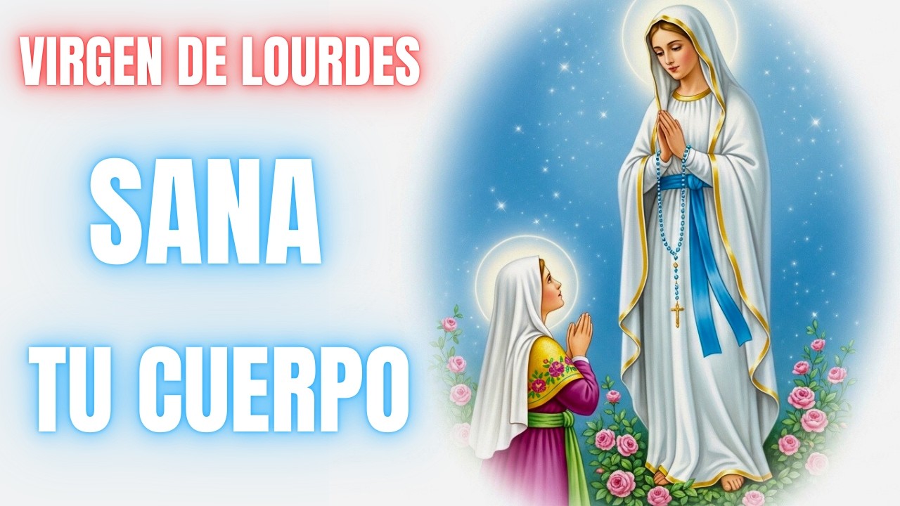 Virgen de Lourdes oración para sanar una enfermedad grave | Orad conmigo
