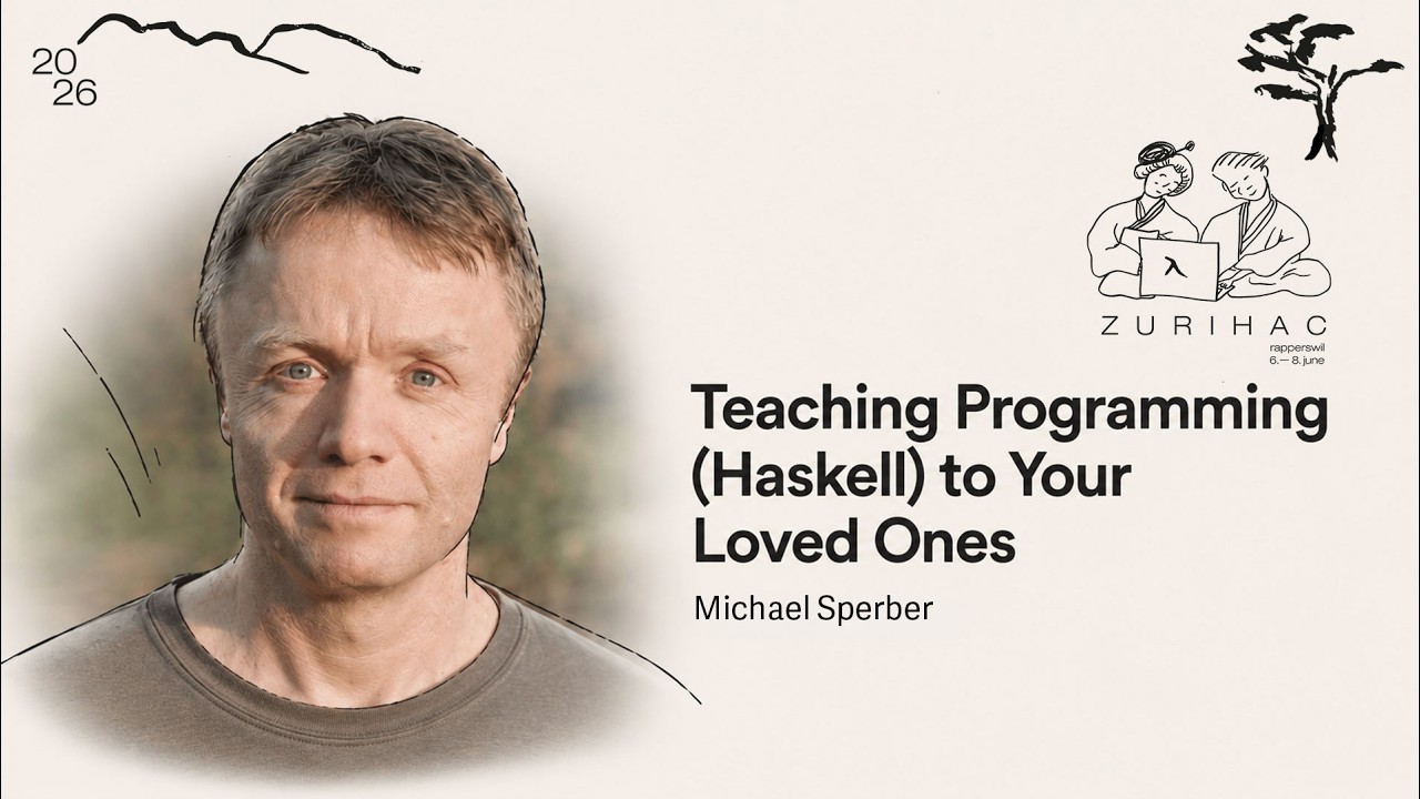 Why We&rsquo;re Teaching Programming Wrong: A Haskell Perspective | Michael Sperber | ZuriHac 2026