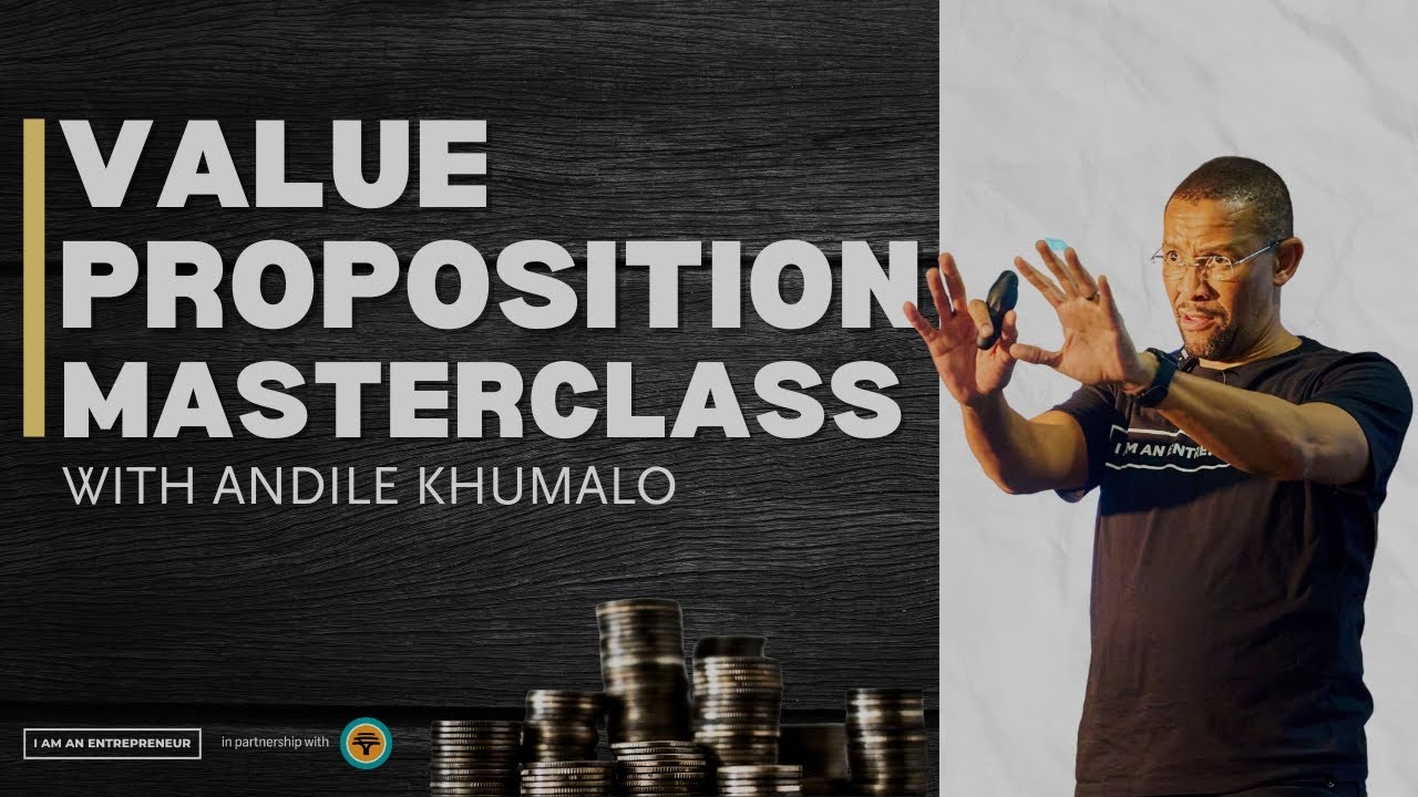 How to Build a Strong Value Proposition | Business Model Canvas with Andile Khumalo .