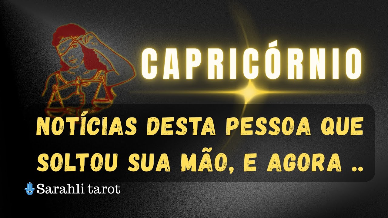 🌈 CAPRICÓRNIO - NOTÍCIAS DESTA PESSOA QUE SOLTOU SUA MÃO,E AGORA ..@sarahlitarot 