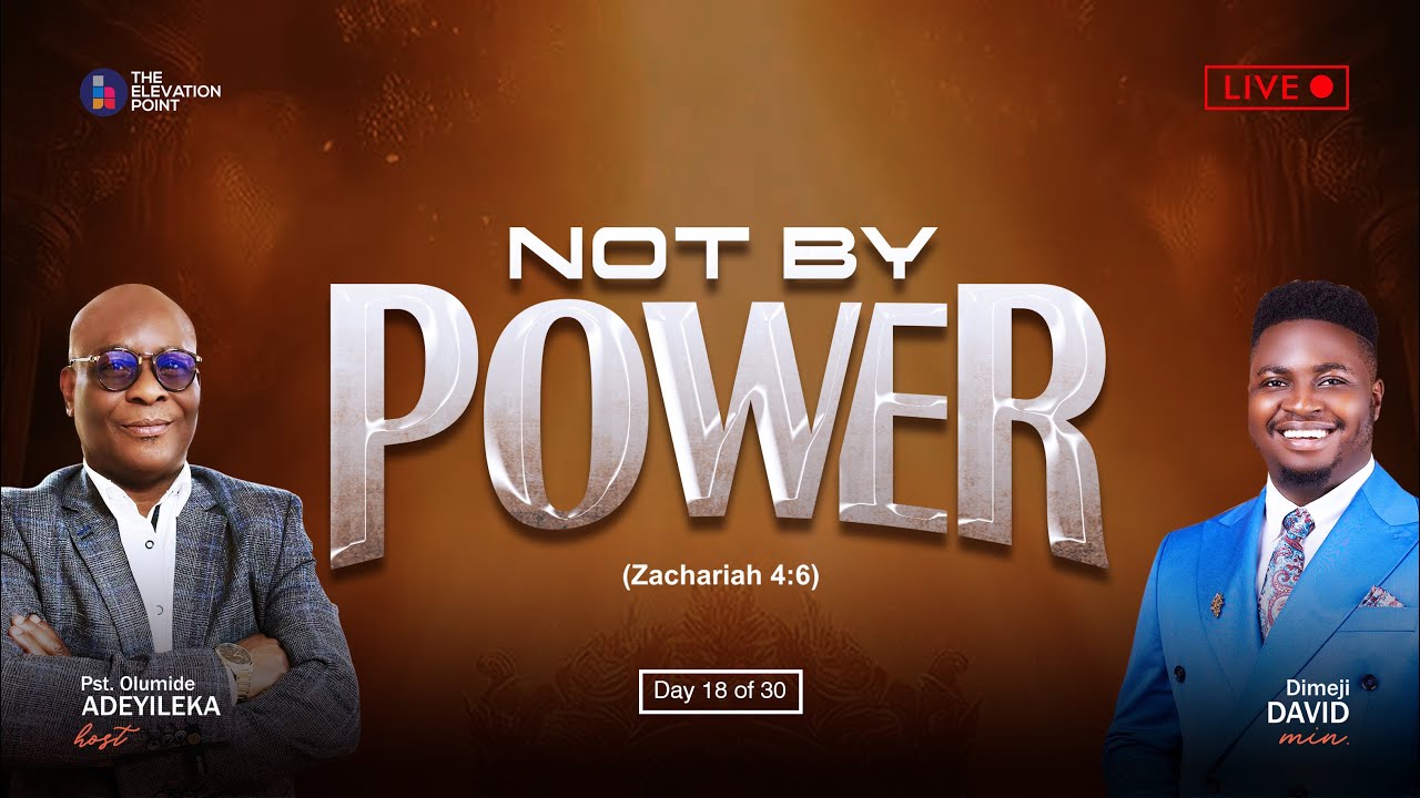 Day 18 - Not By Power - Sunday Service - Pst. Olumide Adeyileka, Dimeji David