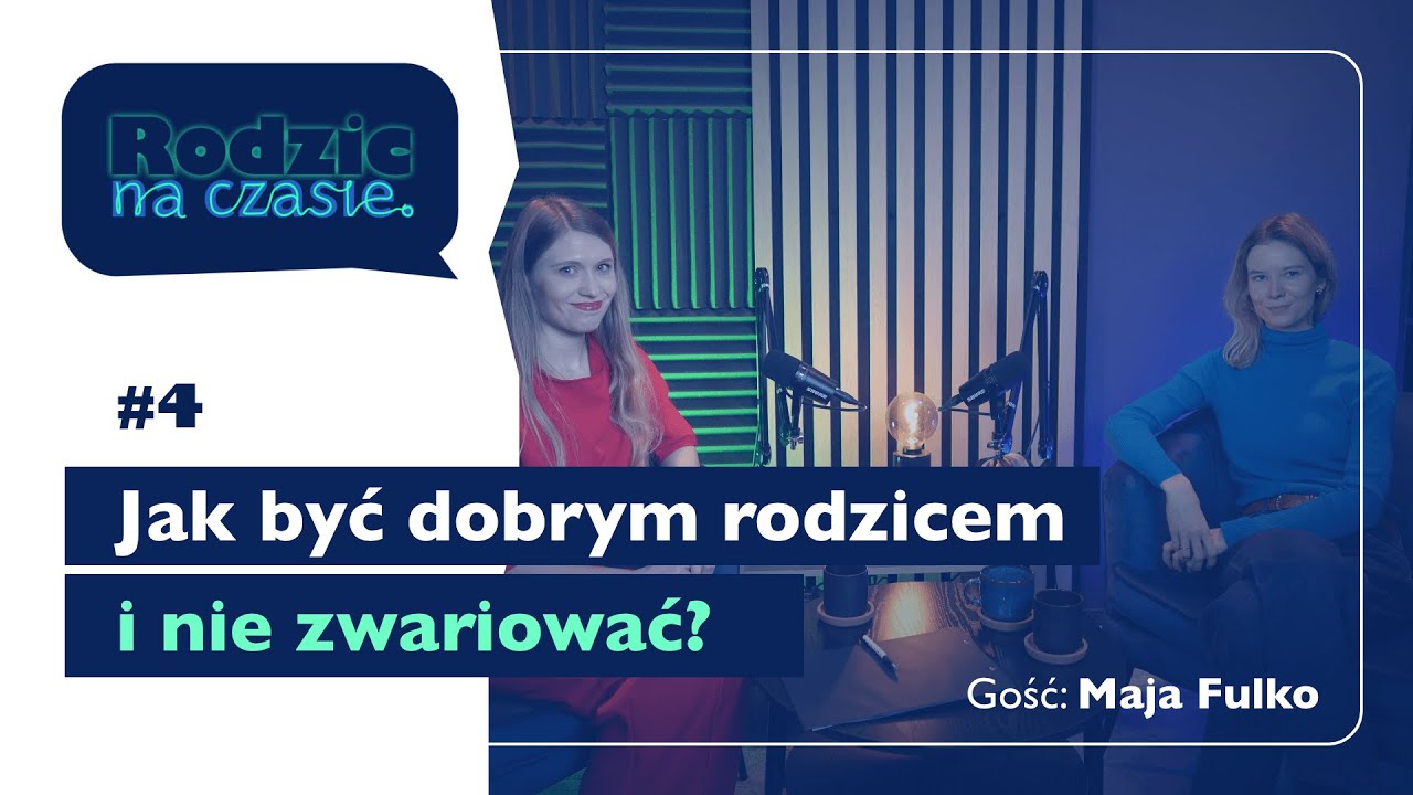 #4 Jak być dobrym rodzicem i nie zwariować? Rozmowa z Mają Fulko