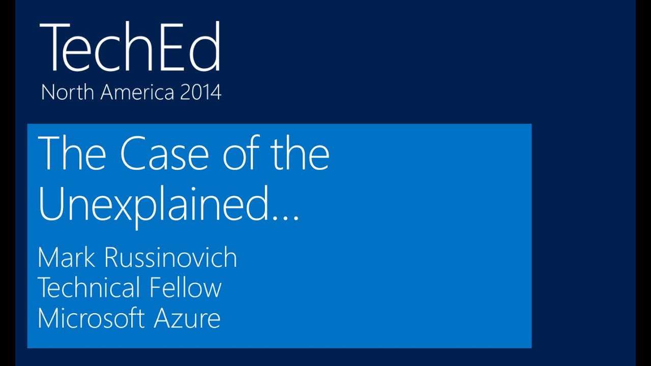 The Case of the Unexplained 2014: Troubleshooting with Mark Russinovich