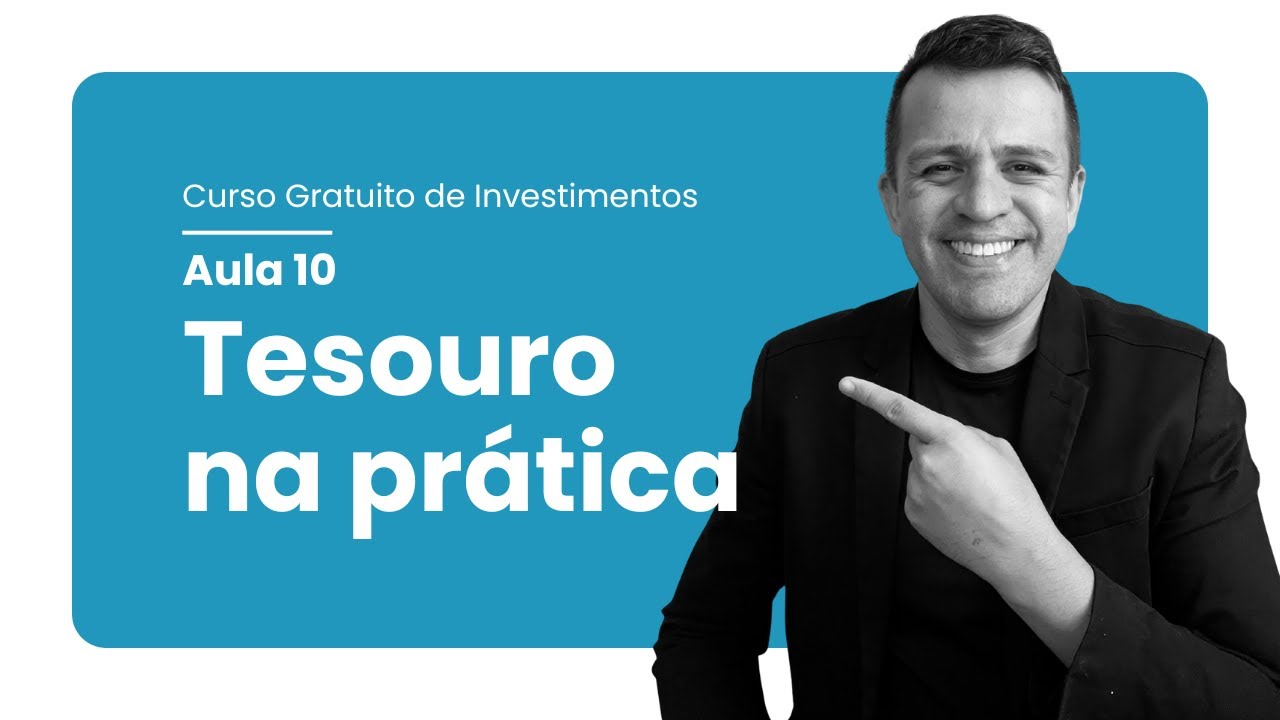 Curso Gratuito de Investimento - Aula 10 - Tesouro na prática