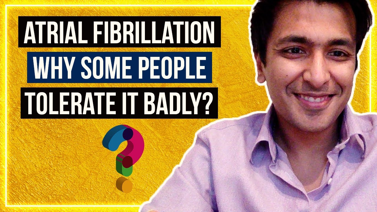 Atrial Fibrillation: Why some people tolerate it so badly