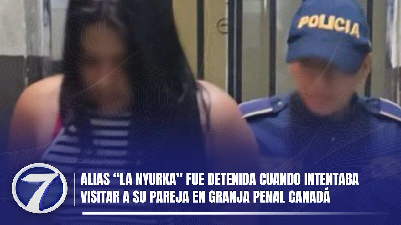 Alias “La Nyurka” fue detenida cuando intentaba visitar a su pareja en Granja Penal Canadá