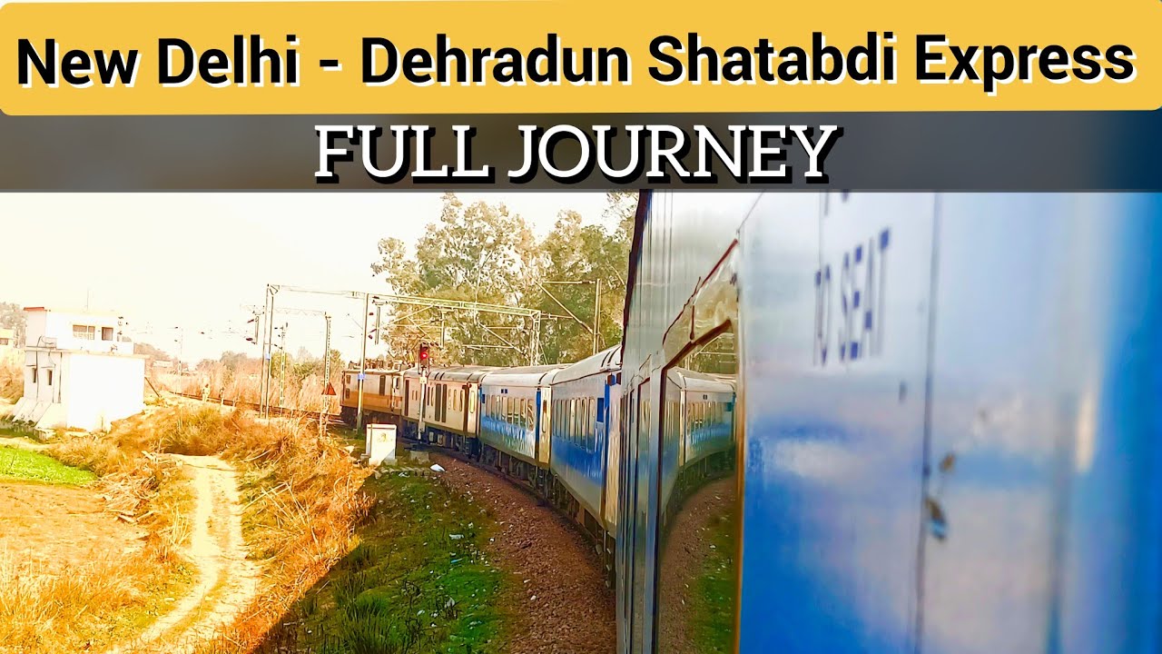 New Delhi To Dehradun : FULL JOURNEY : 12017 Dehradun Shatabdi Express : Indian Railways