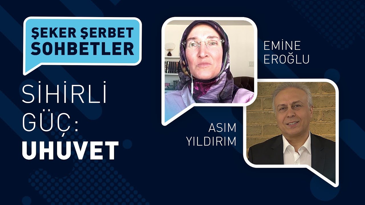 SİHİRLİ GÜÇ: UHUVVET | ASIM YILDIRIM | EMİNE EROĞLU | ŞEKER ŞERBET SOHBETLER