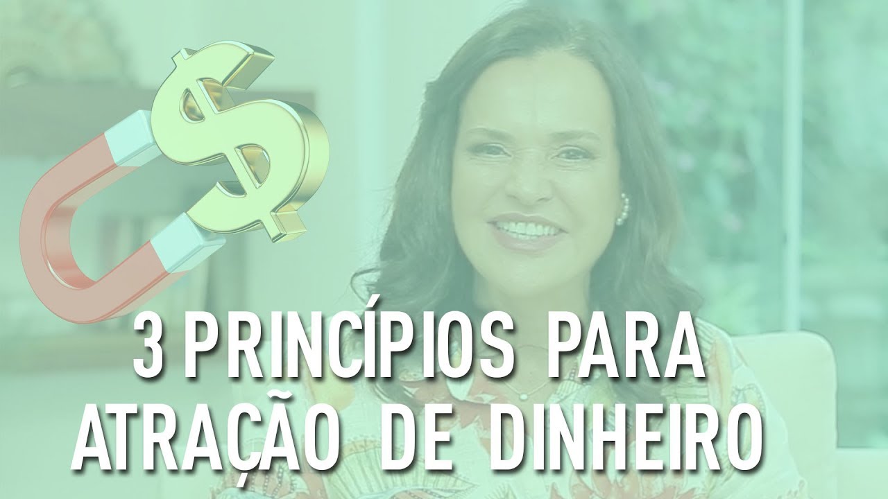 3 Princípios Fundamentais para ATRAIR DINHEIRO