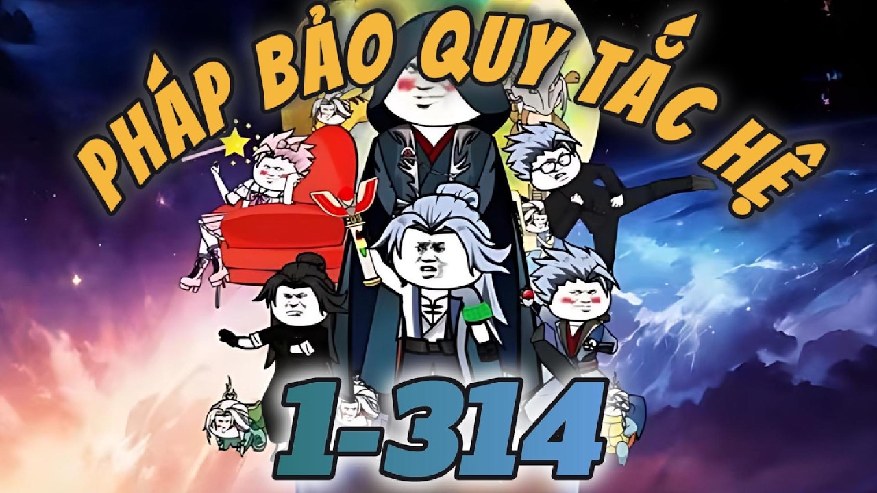 Tập 1-314 | Pháp bảo quy tắc hệ | NT Vietsub