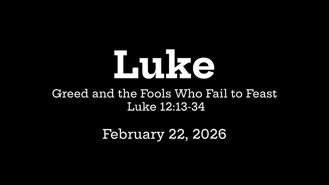 Greed and the Fools Who Fail to Feast - Luke 12:13-34