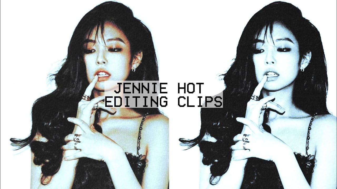 Jennie — Hot Editing Clips
