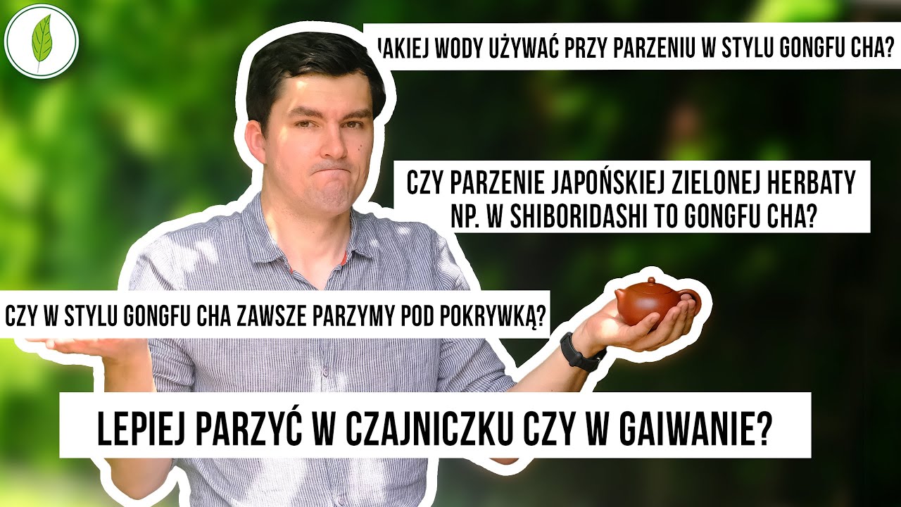 Gongfu cha - Q&A cz. 2 | Gaiwan czy czajniczek, parzenie pod pokrywką, woda do parzenia herbaty
