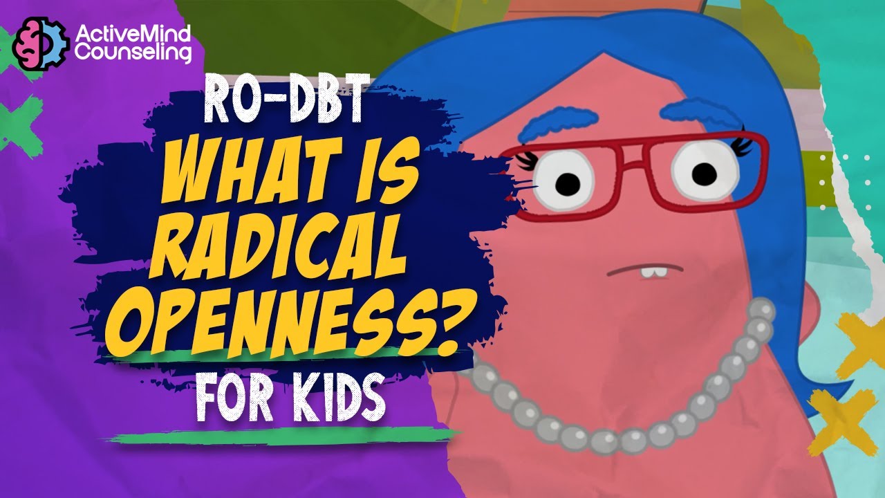 Radical Openness for Kids:  What is Radical Openness? (RO-DBT skills for Kids) Video 1