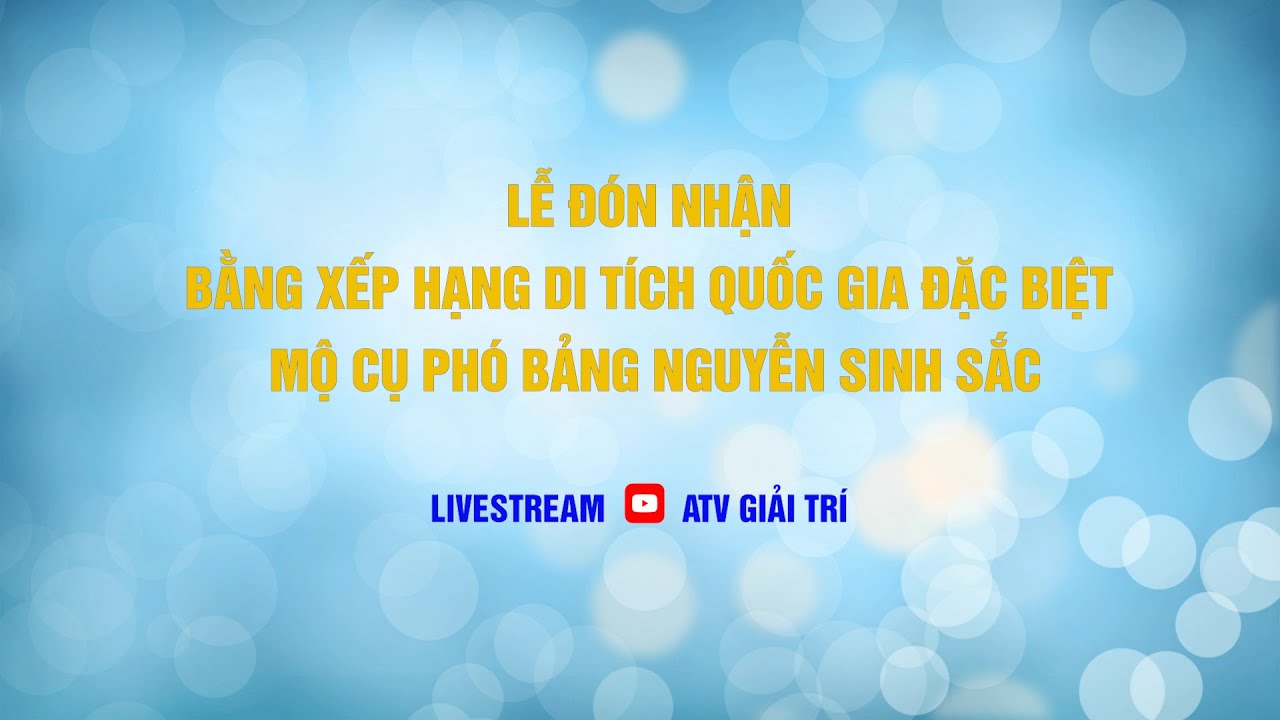[🔴 TRỰC TIẾP ]  LỄ ĐÓN NHẬN BẰNG XẾP HẠNG DI TÍCH QUỐC GIA ĐẶC BIỆT MỘ CỤ PHÓ BẢNG NGUYỄN SINH SẮC