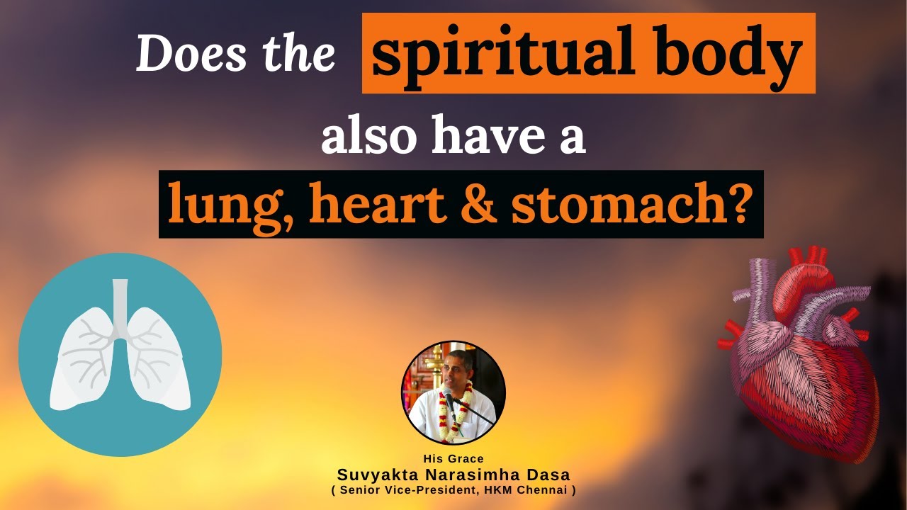 Does the spiritual body also have a lung, heart & stomach | His Grace Suvyakta Narasimha Dasa