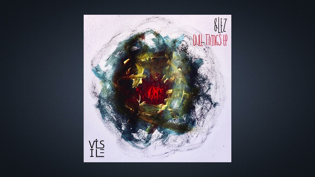 &LEZ - Dull Things (Original Mix)
