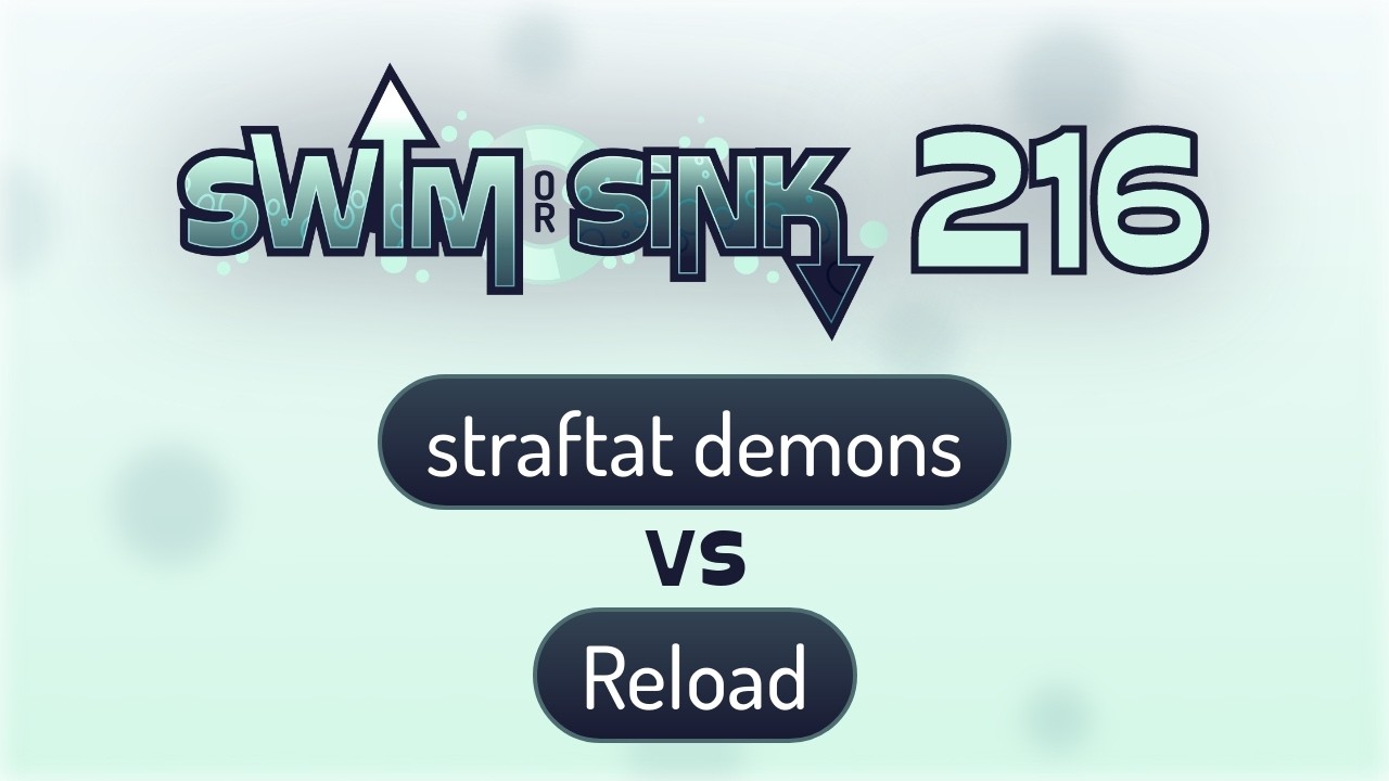 straftat demons vs Reload | Swim or Sink 216!
